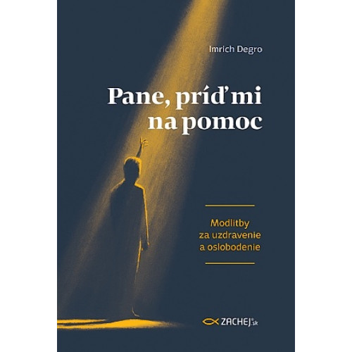 Pane, príď mi na pomoc / Modlitby za uzdravenie a oslobodenie