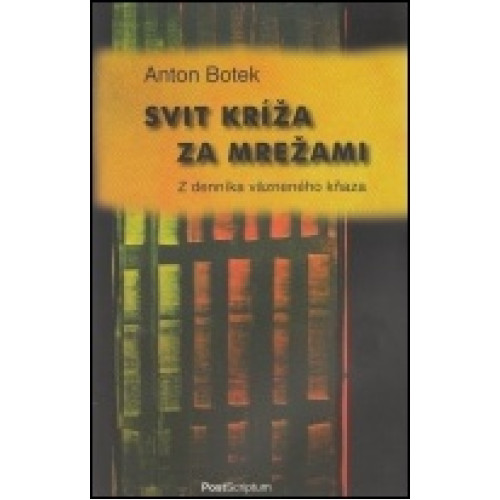 Svit kríža za mrežami. Z denníka väzneného kňaza.